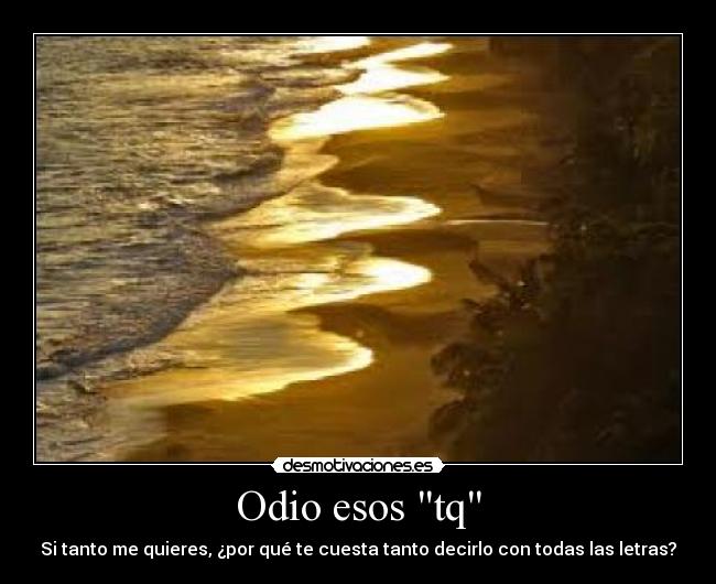 Odio esos tq -