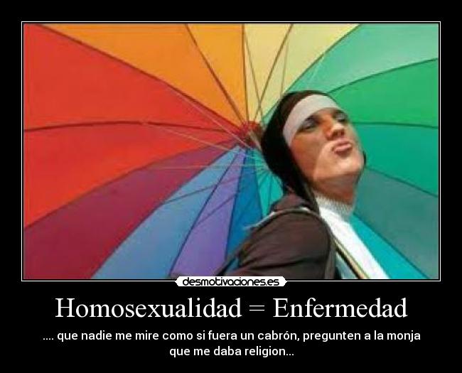 Homosexualidad = Enfermedad - 