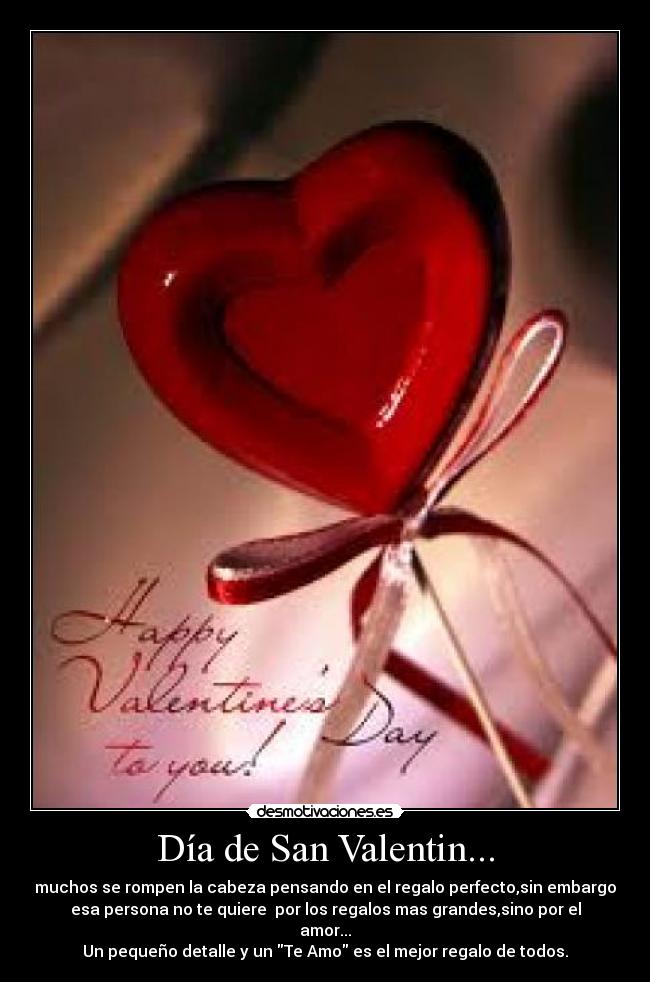 Día de San Valentin... - muchos se rompen la cabeza pensando en el regalo perfecto,sin embargo
esa persona no te quiere  por los regalos mas grandes,sino por el
amor...
Un pequeño detalle y un Te Amo es el mejor regalo de todos.