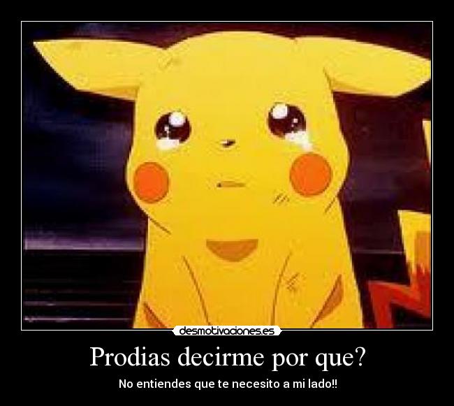 Prodias decirme por que? -