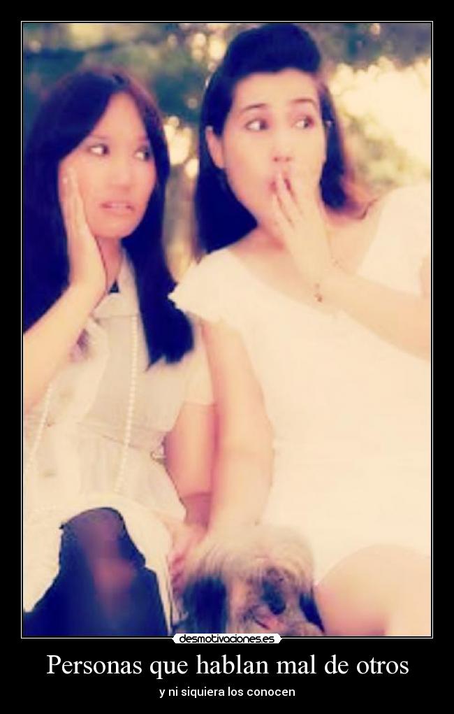 Personas que hablan mal de otros - y ni siquiera los conocen