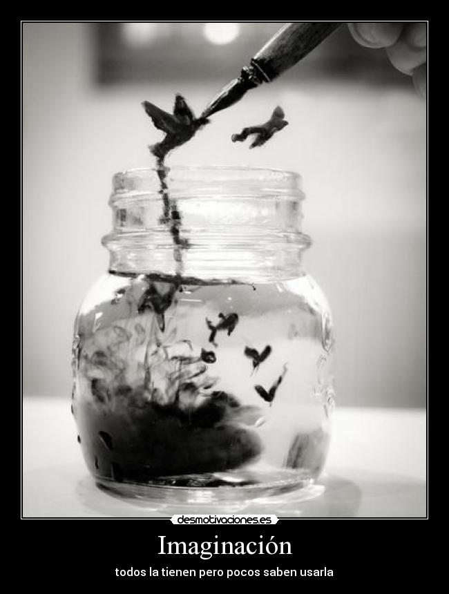 Imaginación - todos la tienen pero pocos saben usarla