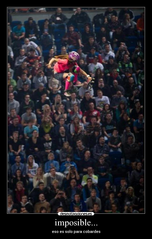 imposible... - eso es solo para cobardes