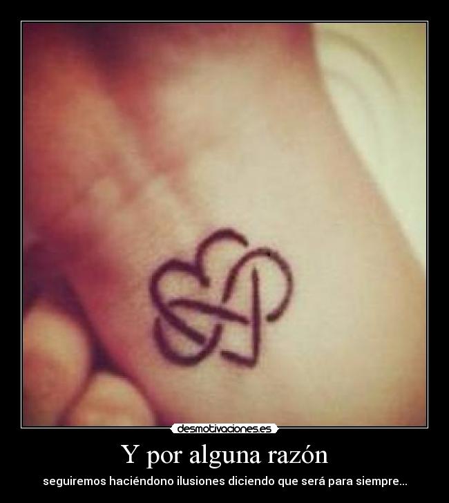 Y por alguna razón - seguiremos haciéndono ilusiones diciendo que será para siempre...