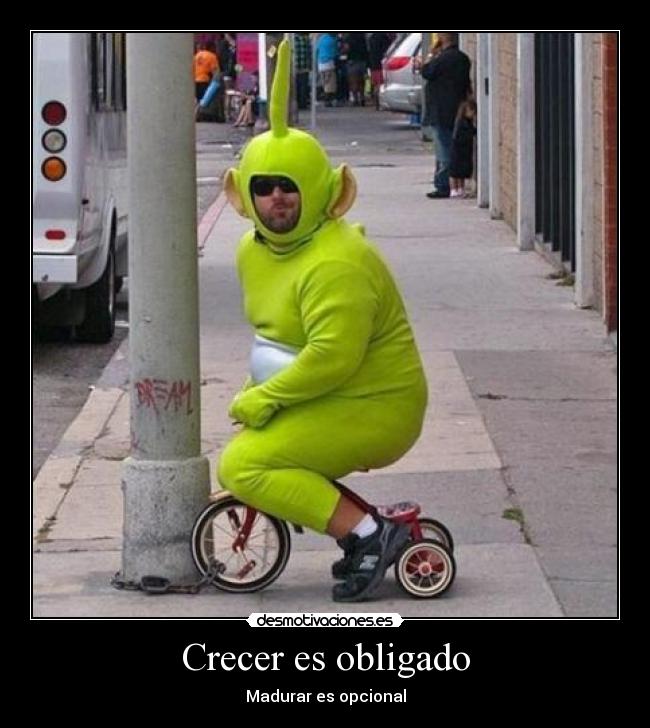 Crecer es obligado - Madurar es opcional