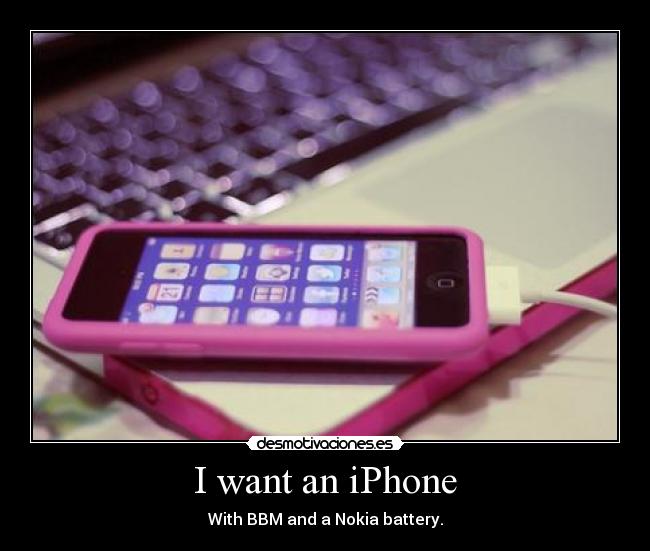 carteles want iphone with bbm and nokia battery apple store blackberry nokia computadora celular desmotivaciones