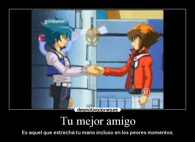 Tu mejor amigo - Es aquel que estrecha tu mano incluso en los peores momentos.