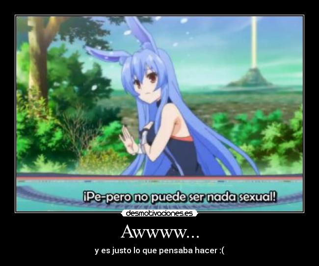 Awwww... - y es justo lo que pensaba hacer :(