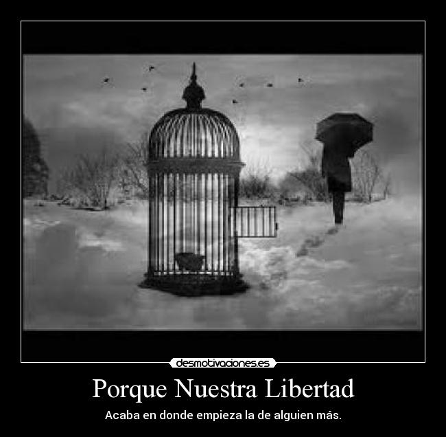 Porque Nuestra Libertad - Acaba en donde empieza la de alguien más.
