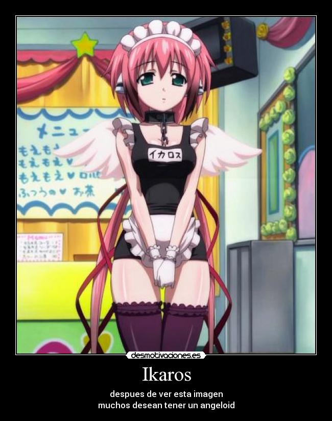 Ikaros - despues de ver esta imagen
muchos desean tener un angeloid