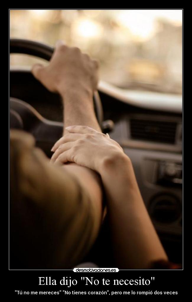 Ella dijo No te necesito - Tú no me mereces No tienes corazón, pero me lo rompió dos veces