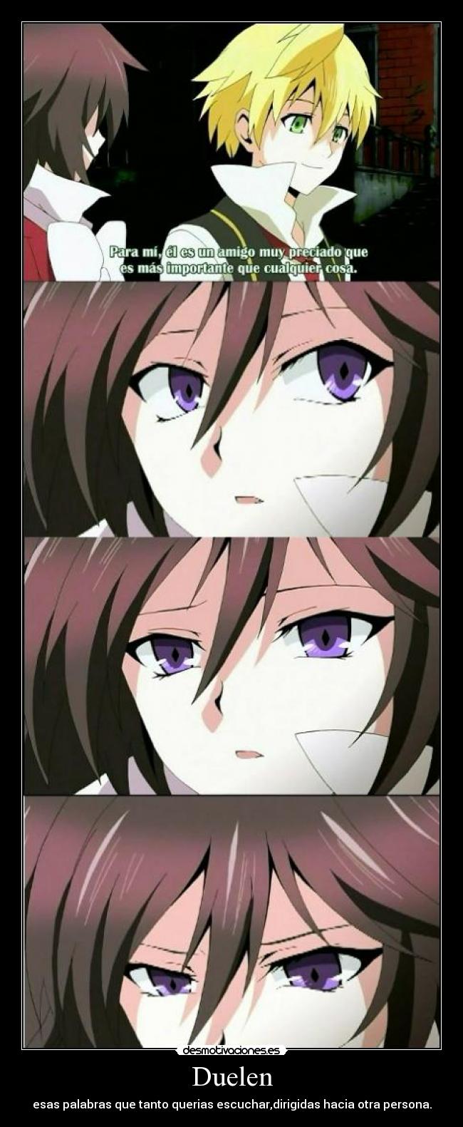 Duelen - esas palabras que tanto querias escuchar,dirigidas hacia otra persona.