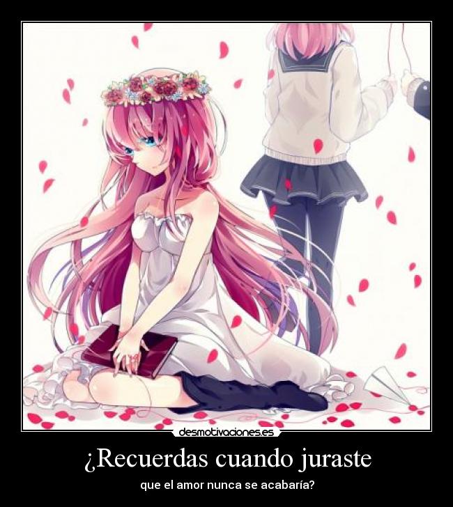 ¿Recuerdas cuando juraste - que el amor nunca se acabaría?