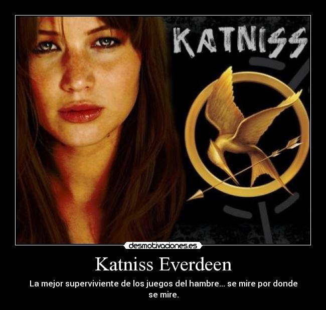 Katniss Everdeen - La mejor superviviente de los juegos del hambre... se mire por donde se mire.