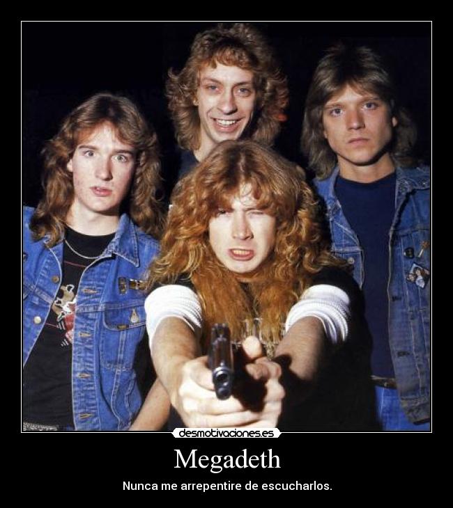 Megadeth - Nunca me arrepentire de escucharlos.