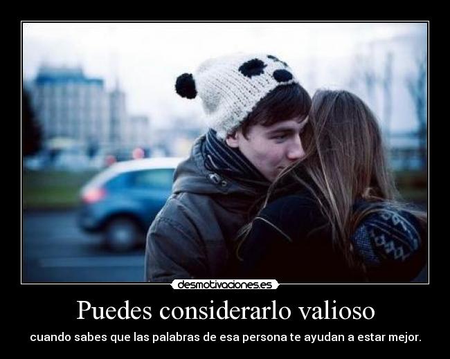 Puedes considerarlo valioso -