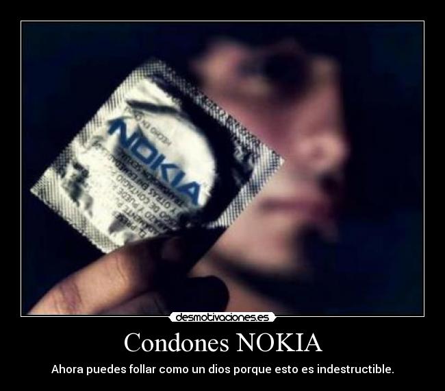 Condones NOKIA - Ahora puedes follar como un dios porque esto es indestructible.