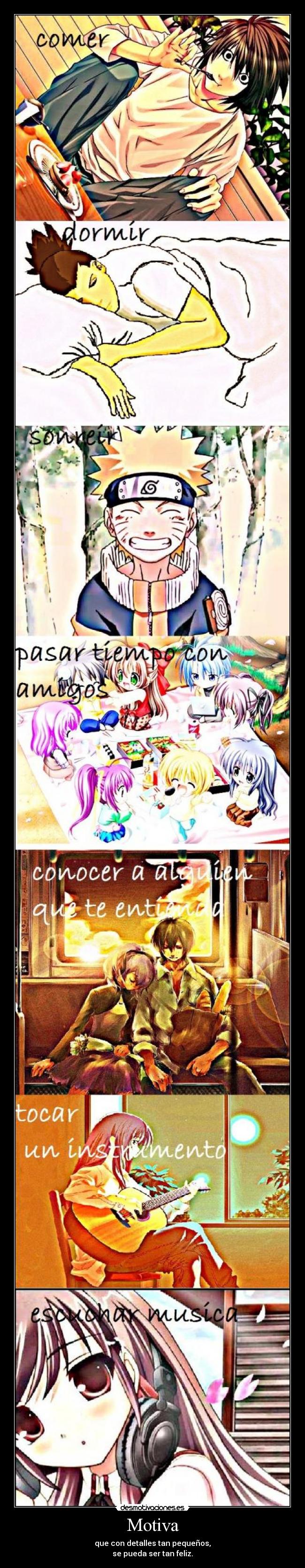 Motiva - que con detalles tan pequeños,
se pueda ser tan feliz.