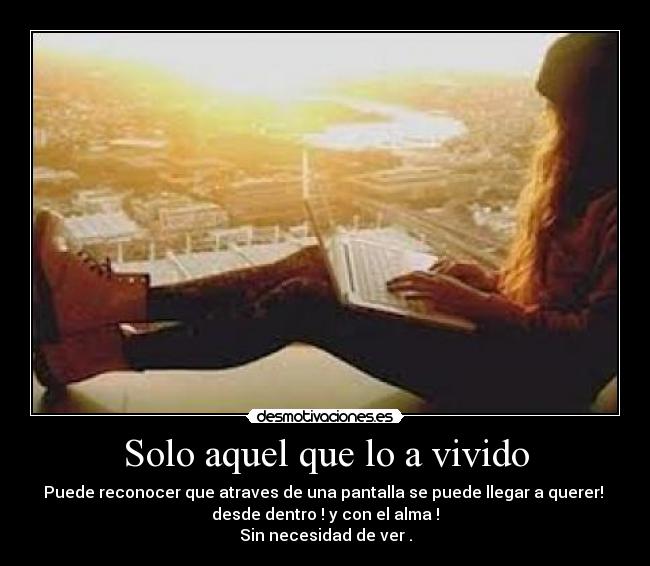 Solo aquel que lo a vivido -