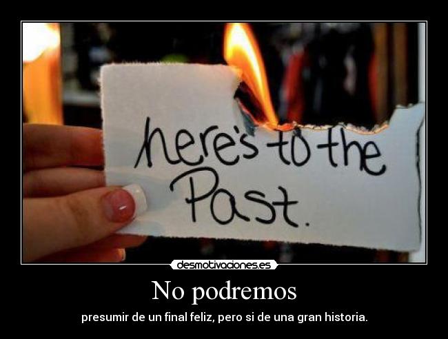 No podremos - presumir de un final feliz, pero si de una gran historia.