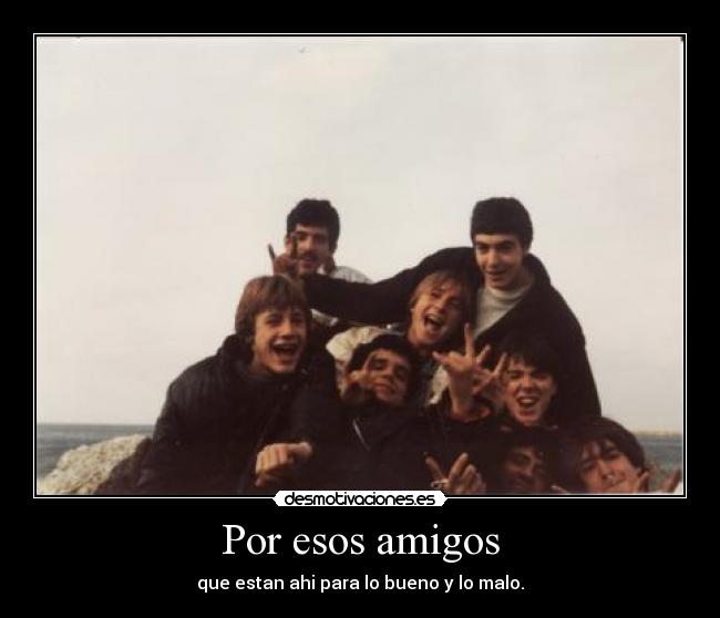 Por esos amigos -