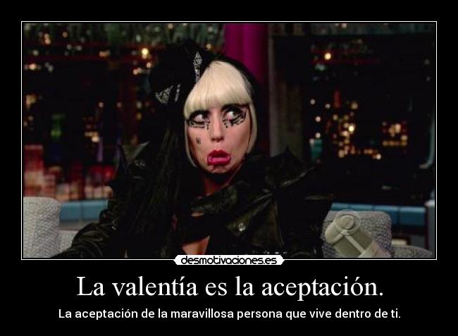 La valentía es la aceptación. - 