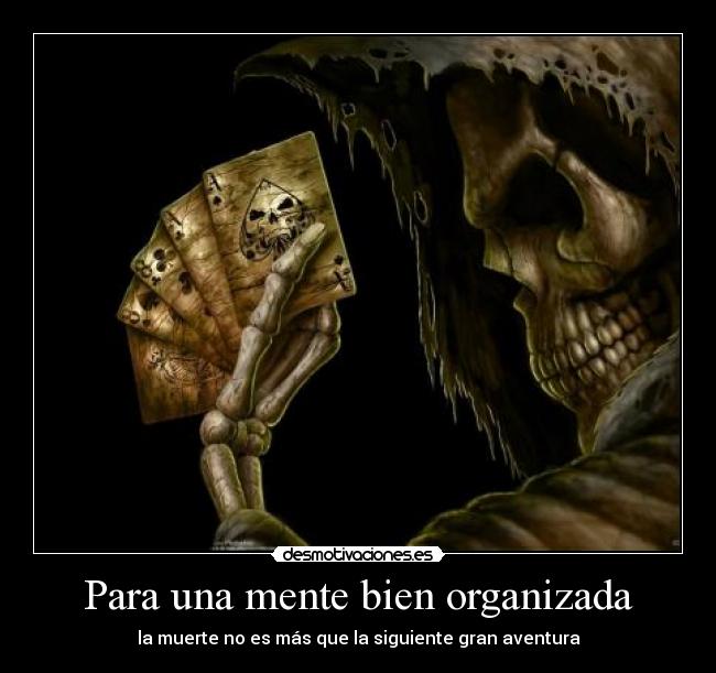 Para una mente bien organizada - la muerte no es más que la siguiente gran aventura