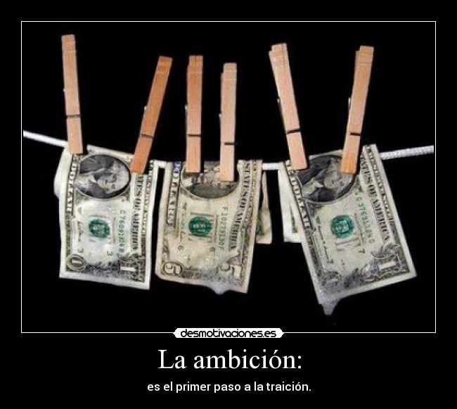 La ambición: -