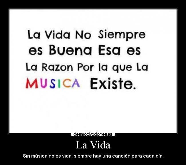 La Vida - Sin música no es vida, siempre hay una canción para cada día.