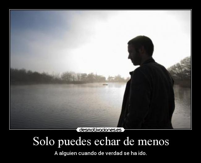 Solo puedes echar de menos -