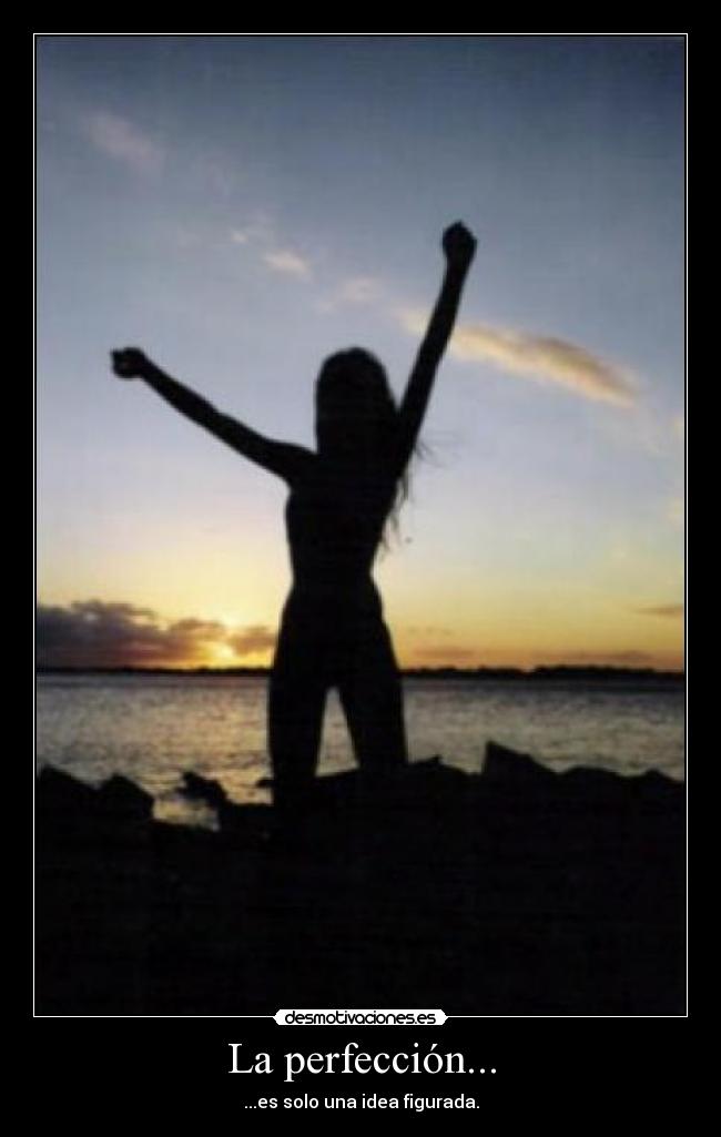 La perfección... -