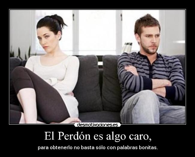 El Perdón es algo caro, -
