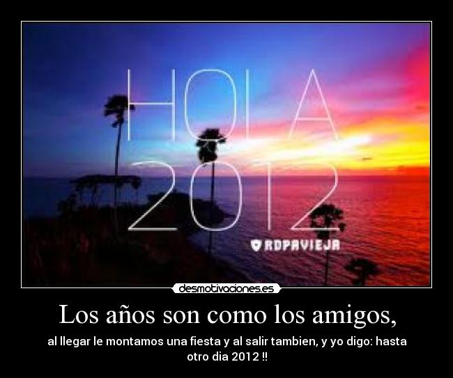 Los años son como los amigos, -