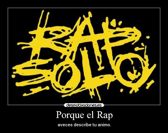 Porque el Rap - aveces describe tu animo.