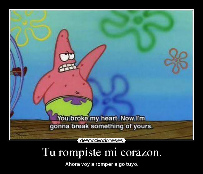 Tu rompiste mi corazon. -