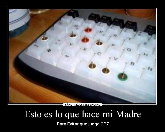 Esto es lo que hace mi Madre - Para Evitar que juege OP7