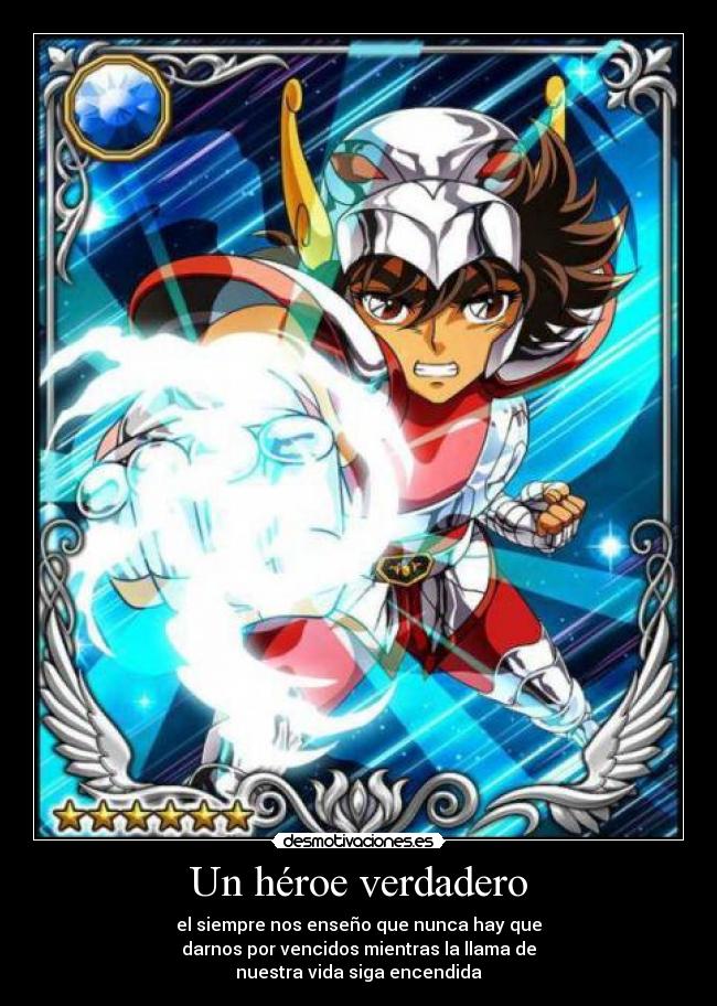 Un héroe verdadero - el siempre nos enseño que nunca hay que
darnos por vencidos mientras la llama de
nuestra vida siga encendida