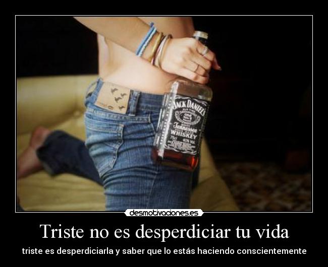 Triste no es desperdiciar tu vida -