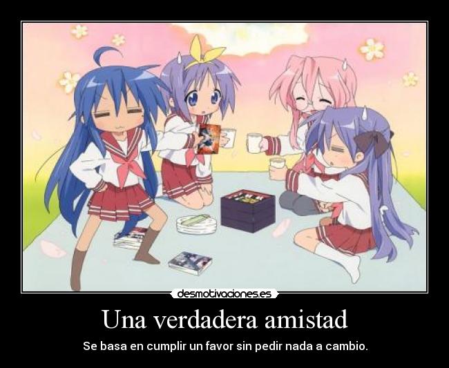 Una verdadera amistad - Se basa en cumplir un favor sin pedir nada a cambio.