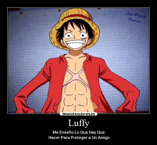 Luffy - Me Enseño Lo Que Hay Que
Hacer Para Proteger a Un Amigo