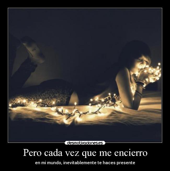 Pero cada vez que me encierro -