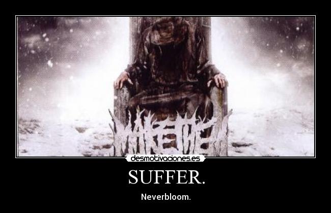 SUFFER. - Neverbloom.