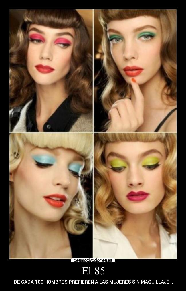 El 85 - DE CADA 100 HOMBRES PREFIEREN A LAS MUJERES SIN MAQUILLAJE...