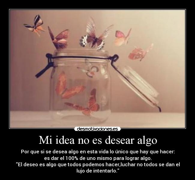 Mi idea no es desear algo -