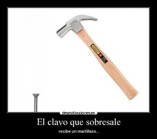 El clavo que sobresale - recibe un martillazo...