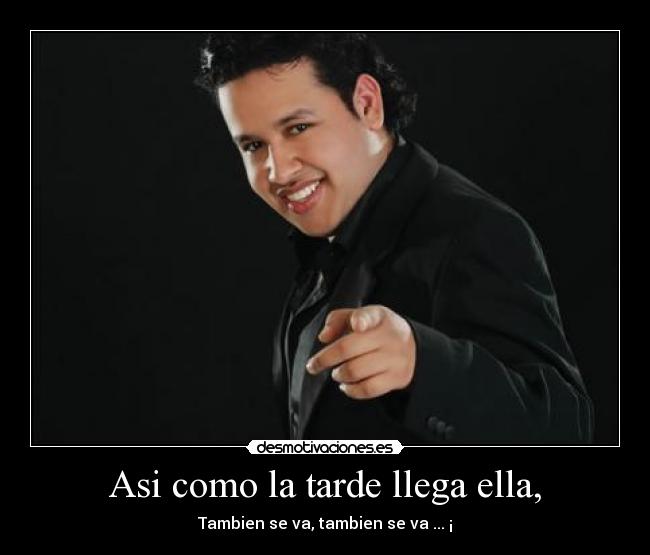 Asi como la tarde llega ella, -