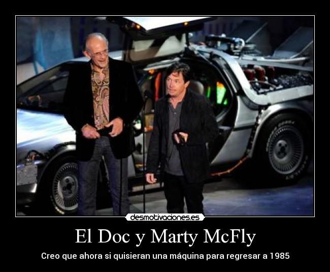 carteles doc marty mcfly creo ahora quisieran maquina regresar 1985 desmotivaciones
