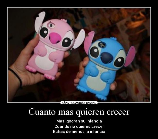 Cuanto mas quieren crecer - Mas ignoran su infancia
Cuando no quieres crecer
Echas de menos la infancia