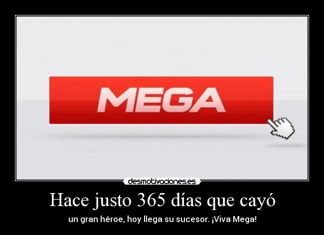 Hace justo 365 días que cayó - un gran héroe, hoy llega su sucesor. ¡Viva Mega!