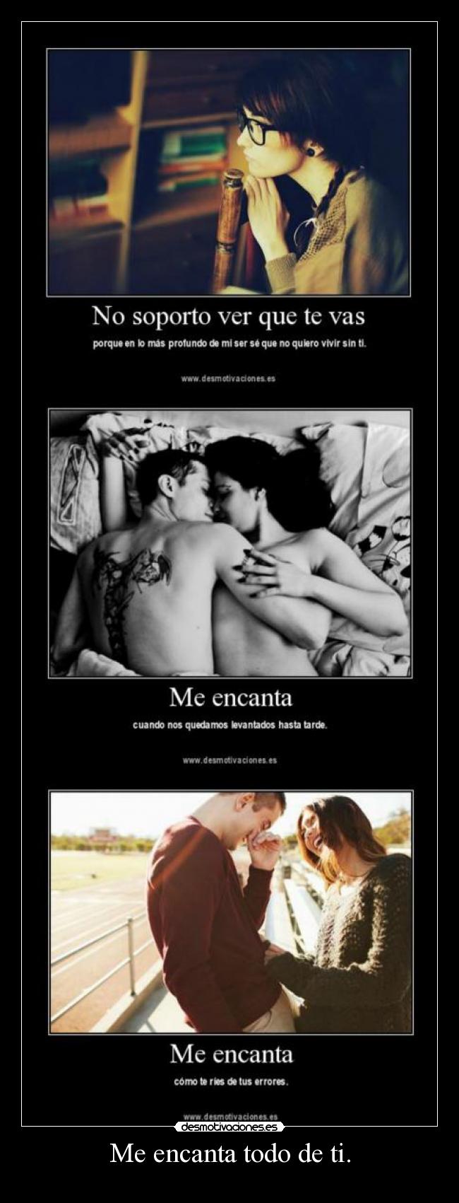 Me encanta todo de ti. -